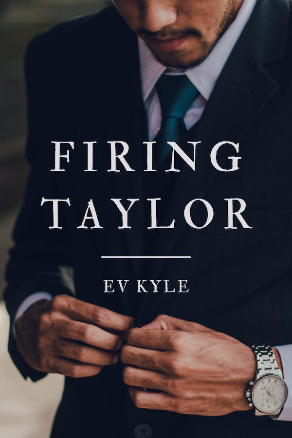 The book cover for Firing Taylor by EV Kyle featuring a photograph of a man unbuttoning his suit jacket